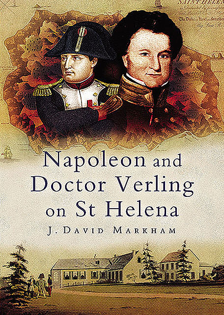 Napoleon and Doctor Verling on St Helena, J.David Markham