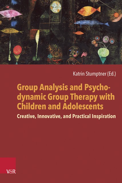 Group Analysis and Psychodynamic Group Therapy with Children and Adolescents, Katrin Stumptner