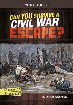 Can You Survive a Civil War Escape, Jessica Gunderson