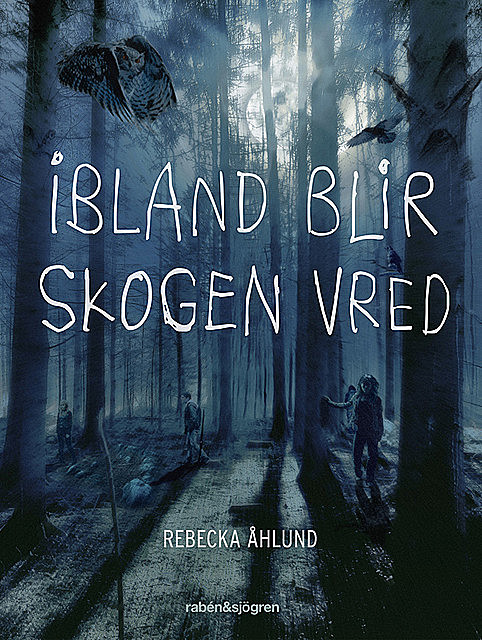 Ibland blir skogen vred, Rebecka Åhlund