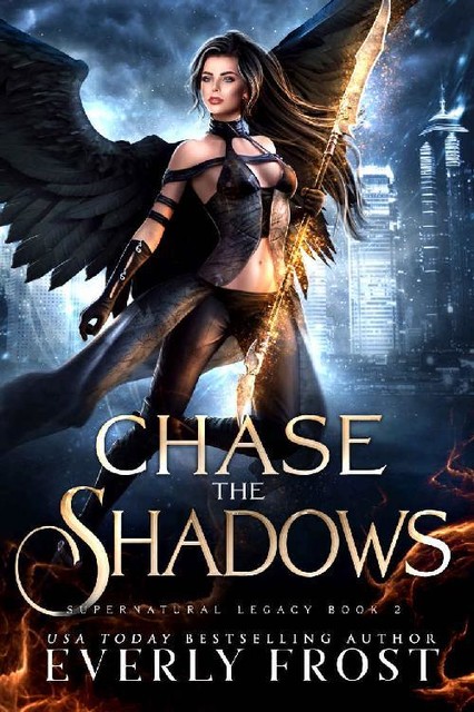 Chase the Shadows: Supernatural Legacy 2 (Angels and Dragon Shifters), Everly Frost