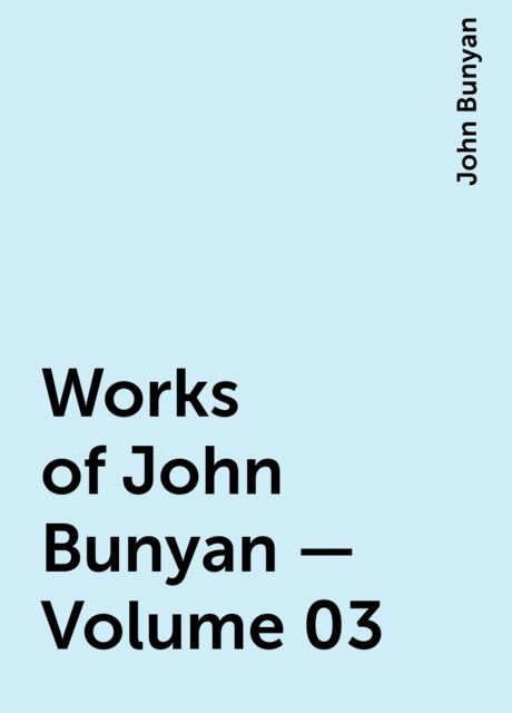 Works of John Bunyan — Volume 03, John Bunyan