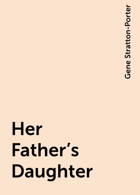 Her Father's Daughter, Gene Stratton-Porter