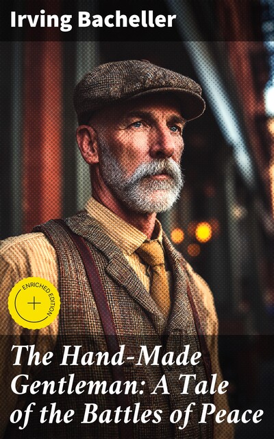 The Hand-Made Gentleman: A Tale of the Battles of Peace, Irving Bacheller