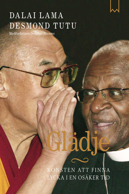Glädje – Konsten att finna lycka i en osäker tid, Dalai Lama, Desmond Tutu, Douglas Abrams