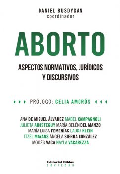 Aborto, Ángela Sierra González, Ana de Miguel Álvarez, Itzel Mayans, Julieta Arosteguy, Laura Klein, Mabel Campagnoli, María Belén del Manzo, María Luisa Femenías, Moisés Vaca, Nayla Vacarezza