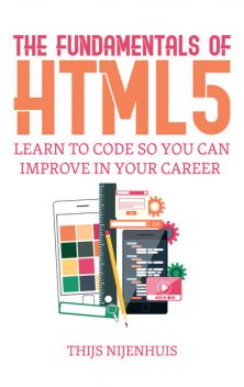 The Fundamentals of HTML5, T.J. P. Nijenhuis
