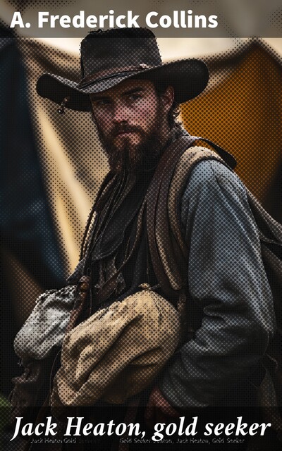 Jack Heaton, gold seeker, A.Frederick Collins