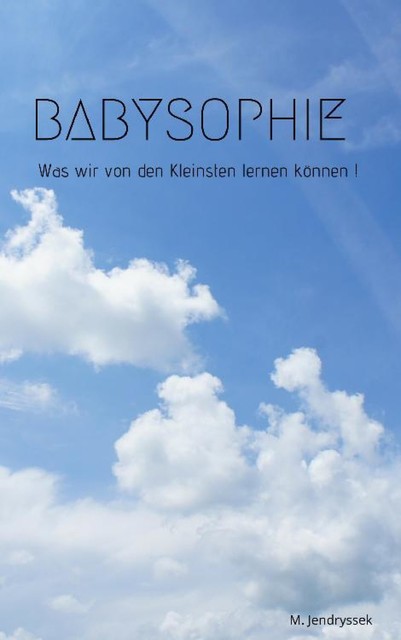 Babysophie – Was wir von den Kleinsten lernen können, Michael Jendryssek