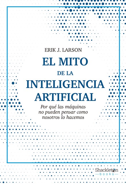 El mito de la inteligencia artificial, Erik Larson
