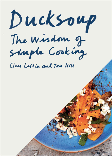 Ducksoup Cookbook, Tom Hill, Clare Lattin