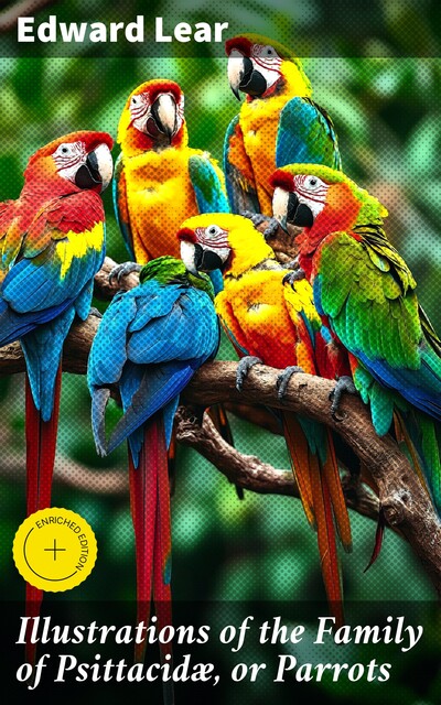 Illustrations of the Family of Psittacidæ, or Parrots, Edward LEAR
