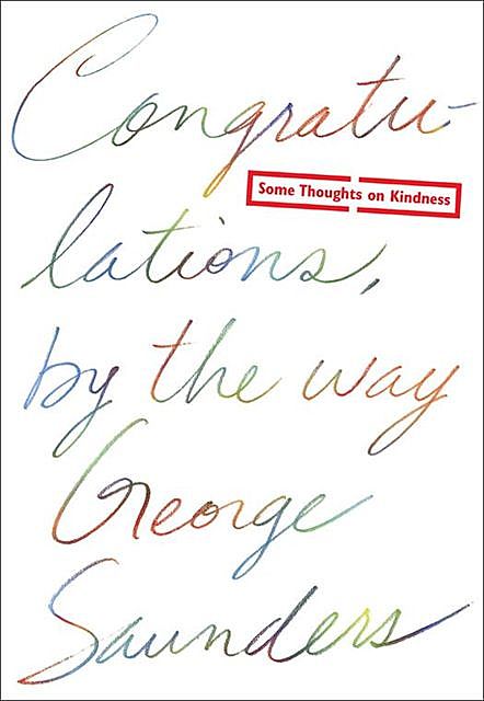 Congratulations, by the Way, George Saunders