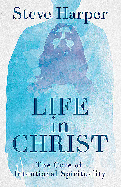 Life in Christ, Steve Harper