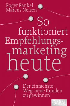 So funktioniert Empfehlungsmarketing heute, Roger Rankel, Marcus Neisen