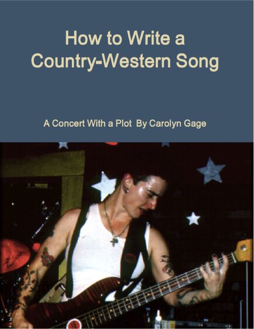 How to Write a Country-Western Song: A Concert With a Plot, Carolyn Gage