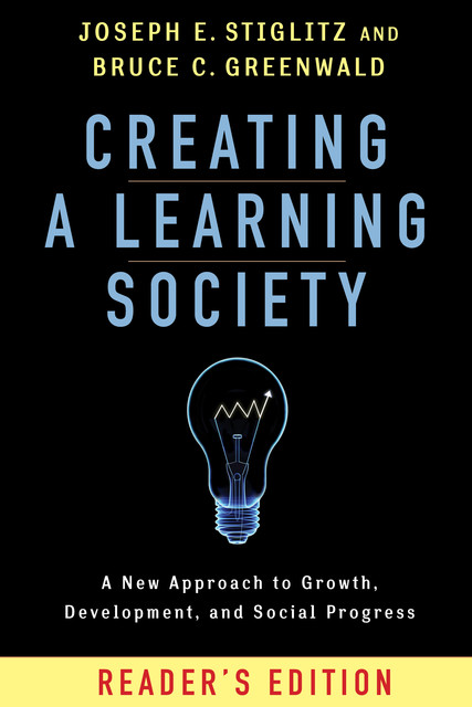 Creating a Learning Society, Joseph Stiglitz, Bruce C. Greenwald