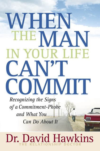 When the Man in Your Life Can't Commit, David R. Hawkins