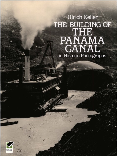 The Building of the Panama Canal in Historic Photographs, Ulrich Keller