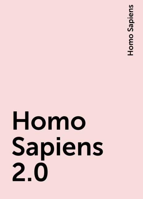 Homo Sapiens 2.0, Homo Sapiens