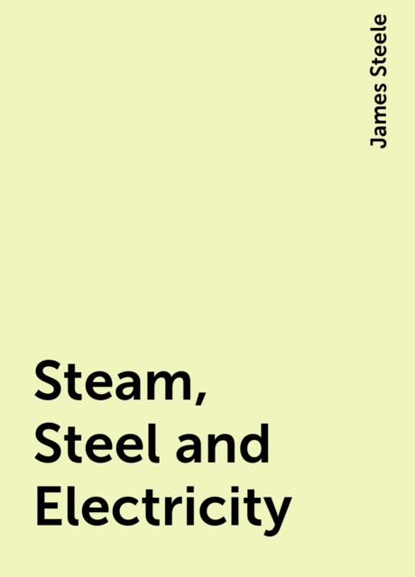 Steam, Steel and Electricity, James Steele