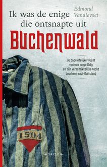 Ik was de enige die ontsnapte uit Buchenwald, Edmond Vandievoet
