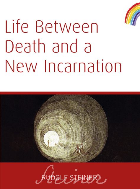 Life Between Death And a New Incarnation, Rudolf Steiner