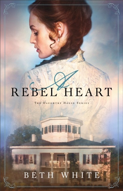 Rebel Heart (Daughtry House Book #1), Beth White