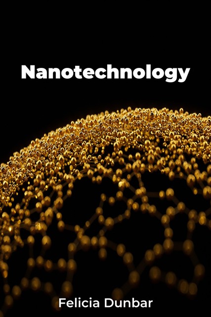 Nanotechnology, Felicia Dunbar