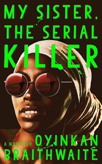 My Sister, the Serial Killer, Oyinkan Braithwaite