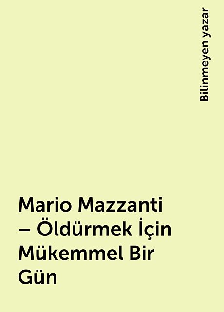 Mario Mazzanti – Öldürmek İçin Mükemmel Bir Gün, Bilinmeyen yazar