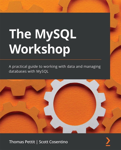 The MySQL Workshop, Scott Cosentino, Thomas Pettit