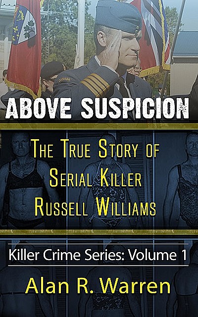 Above Suspicion ; The True Story of Russell Williams Serial Killer, Alan Warren