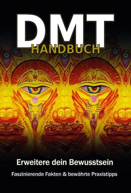 DMT Handbuch – Alles über Dimethyltryptamin, DMT-Herstellungsanleitung und Schamanische Praxistipps, Christopher Rottmann