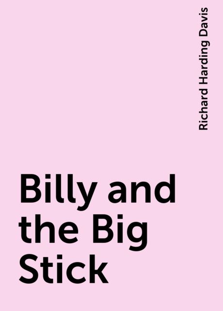 Billy and the Big Stick, Richard Harding Davis