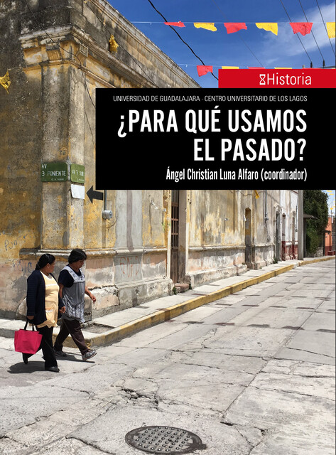 Para qué usamos el pasado, David Carbajal López, Juan Manuel Martínez, Ángel Christian Luna Alfaro, Enriqueta Lorena Cortés Manresa, Irma Estela Guerra Marquez, Alethia Samara Ramírez Rivera, Eva Martínez Román, José Manuel Gutiérrez Alvizo, Rebeca, Yamile Fortunata Arrieta Rodríguez