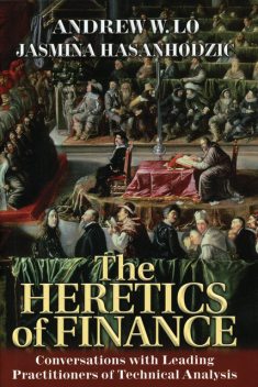 The Heretics of Finance, Andrew W.Lo, Jasmina Hasanhodzic