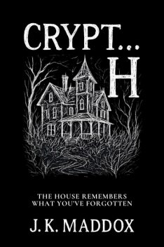 Crypt… H, J.K. Maddox