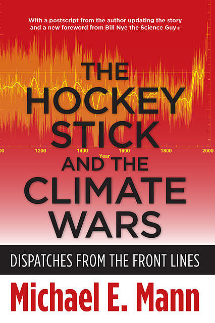 The Hockey Stick and the Climate Wars, Michael Mann