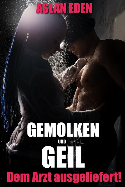 Gemolken & Geil – Ihrem Arzt ausgeliefert, Aslan Eden