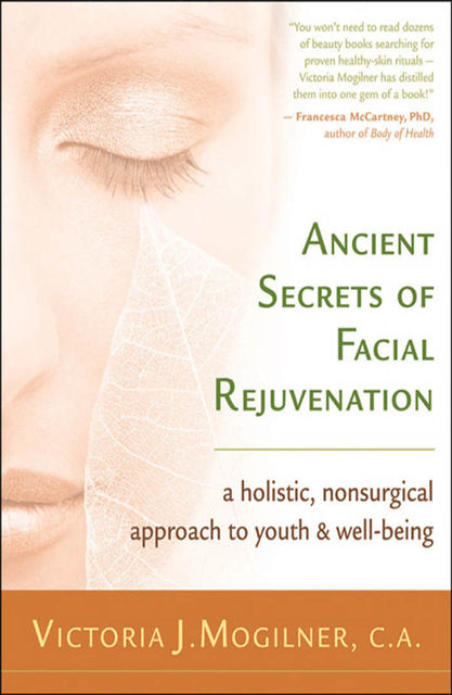 Ancient Secrets of Facial Rejuvenation, Victoria J.Mogilner