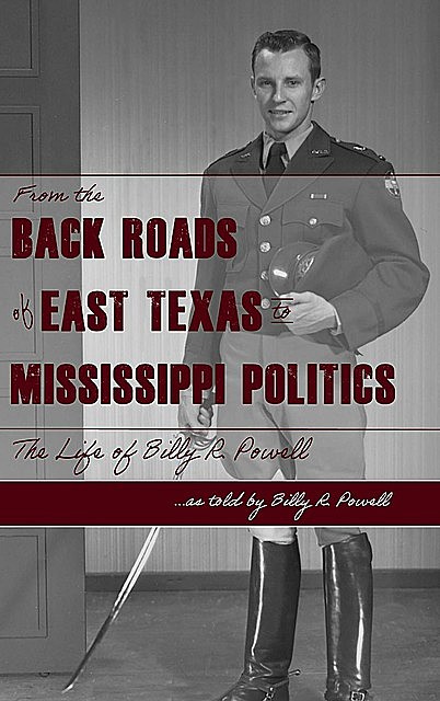 From the Backroads of East TX to MS Politics, Billy R Powell