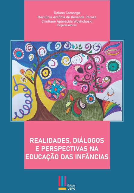 Realidades, diálogos e perspectivas na educação das infâncias, Cristiane Aparecida Woytichoski, Daiana Camargo, Marilúcia Antônia de Resende Peroza