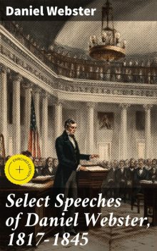 Select Speeches of Daniel Webster, 1817–1845, Daniel Webster
