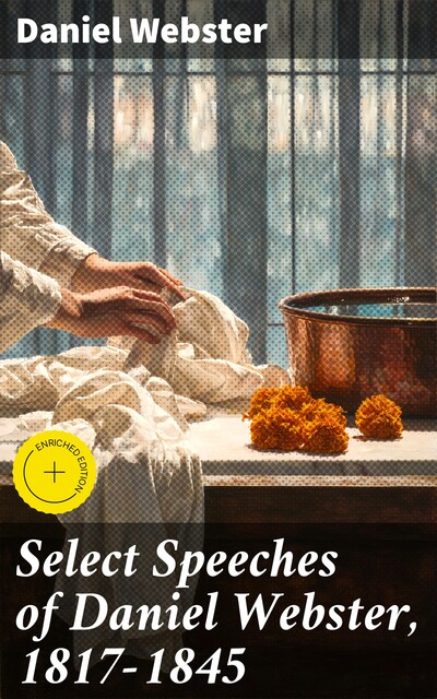 Select Speeches of Daniel Webster, 1817–1845, Daniel Webster