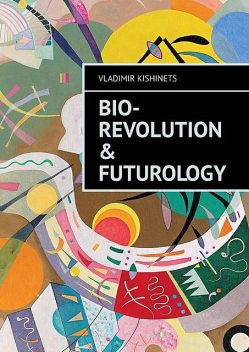 Bio-revolution & Futurology, Vladimir Kishinets