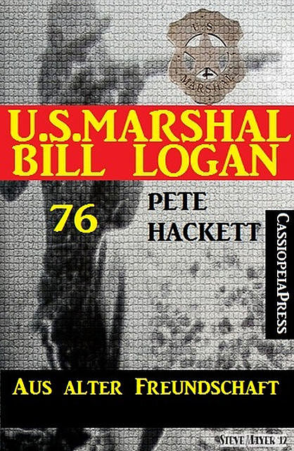 U.S. Marshal Bill Logan Band 76: Aus alter Freundschaft, Pete Hackett
