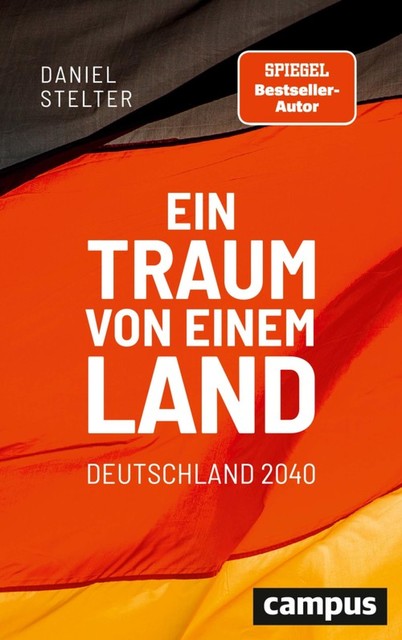 Ein Traum von einem Land: Deutschland 2040, Daniel Stelter