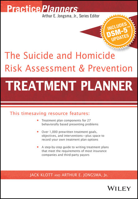 The Suicide and Homicide Risk Assessment and Prevention Treatment Planner, with DSM-5 Updates, J.R., Arthur E.Jongsma, Jack Klott