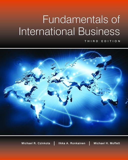Fundamentals of International Business (3rd Edition), Ilkka Ronkainen, Michael Czinkota, Michael Moffett